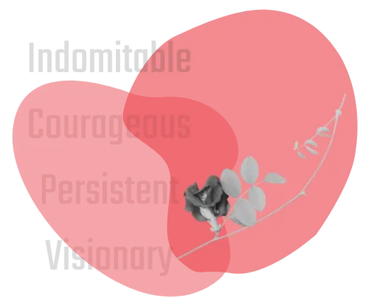 Indomitable. Courageous. Persistent. Visionary.